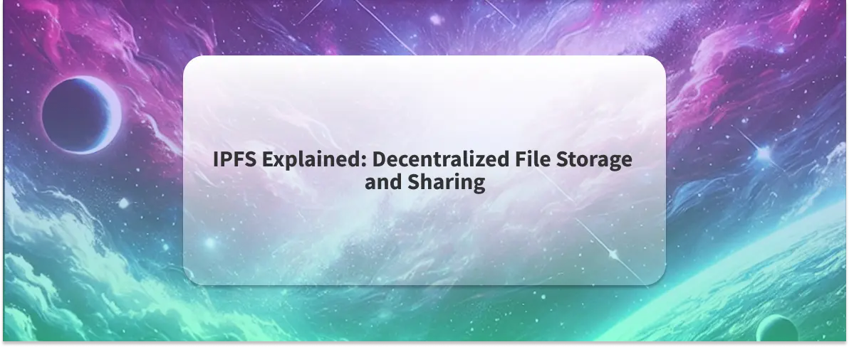 IPFS Explained, Decentralized File Storage and Sharing