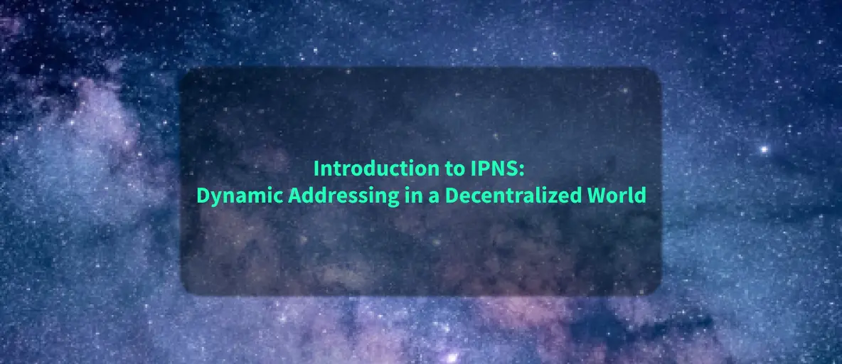 Introduction to IPNS: Dynamic Addressing in a Decentralized World